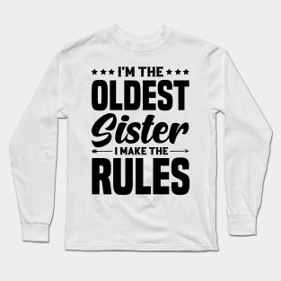 I'm The Oldest Sister I Make The Rules Long Sleeve T-Shirt